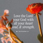 Floral arrangement with text: 'Love the Lord your God with all your heart, soul, & strength. Deuteronomy 6:5.'