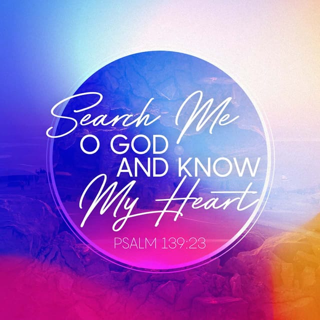 Colorful Psalm 139:23 graphic with the words “Search me, O God, and know my heart”; psalm 139 23 meaning